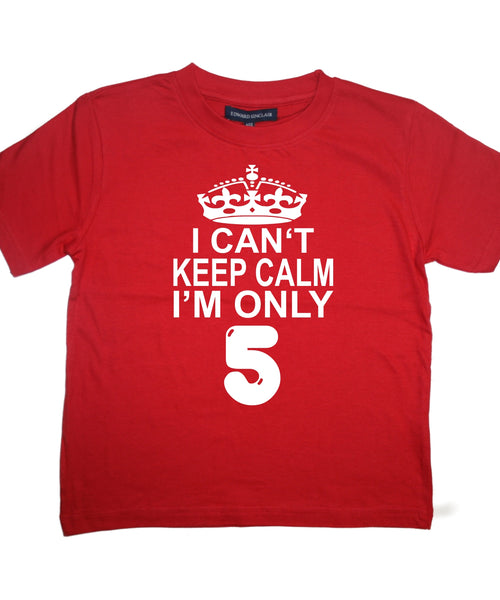 I Cant Keep Calm I'm Only 5. Children's T-Shirt