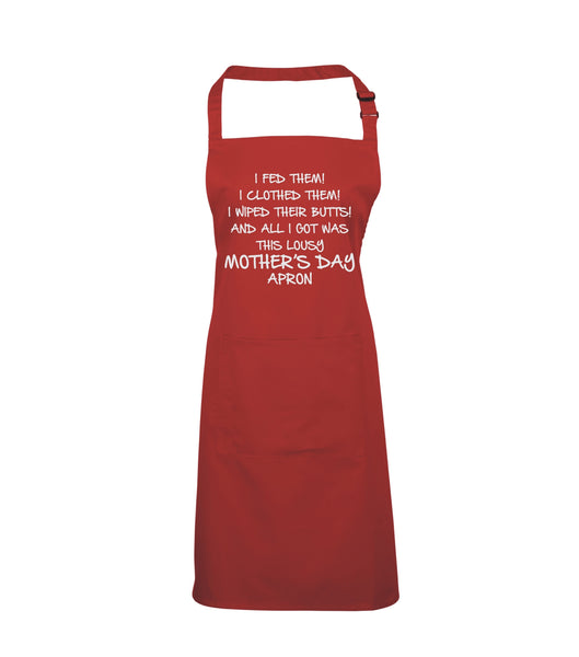 I FED Them! I Clothed Them! I Wiped Their Butts! and All I GOT was This Lousy Mothers Day Apron'