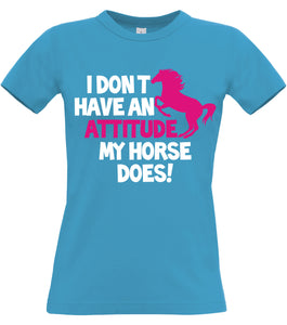 I Don't Have An Attitude My Horse Does Fitted Women's T Shirt