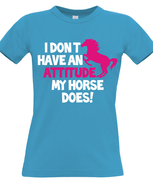 I Don't Have An Attitude My Horse Does Fitted Women's T Shirt