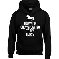 Today I'm Only Speaking to My Horse Hoodie