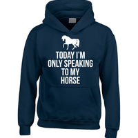 Today I'm Only Speaking to My Horse Hoodie