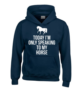 Today I'm Only Speaking to My Horse Hoodie