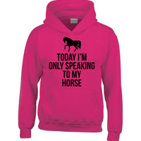 Today I'm Only Speaking to My Horse Hoodie