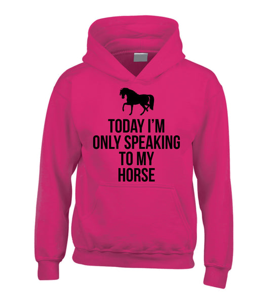 Today I'm Only Speaking to My Horse Hoodie