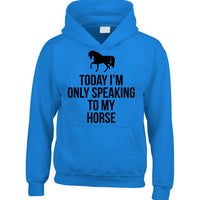 Today I'm Only Speaking to My Horse Hoodie