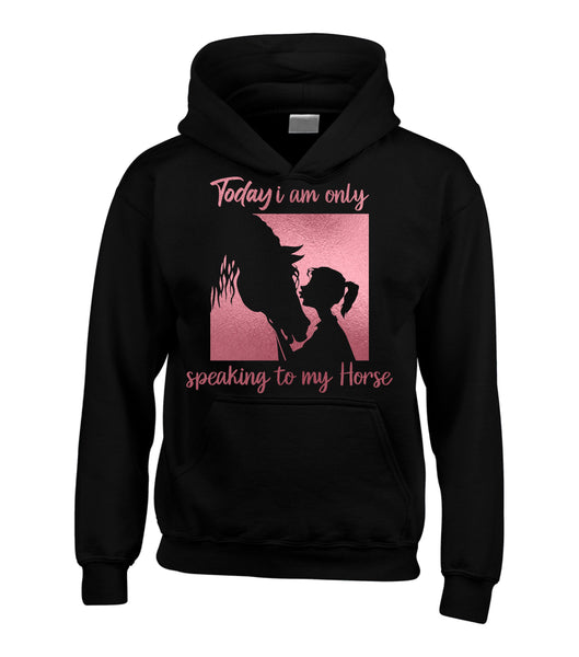 Today i am only speaking to my horse.(D2) Equestrian horse hoodie