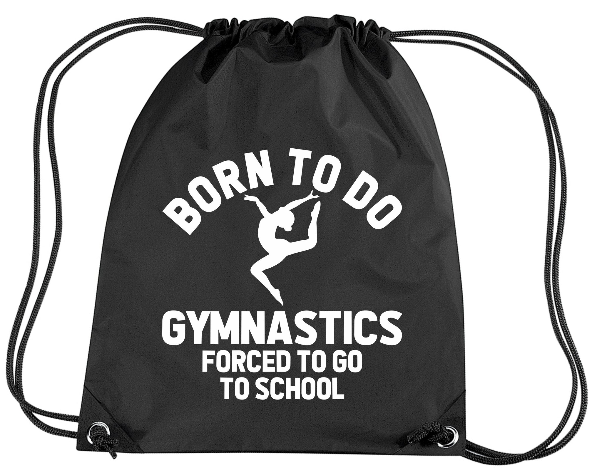 Born to do Gymnastics Forced to go to School Drawstring Bag