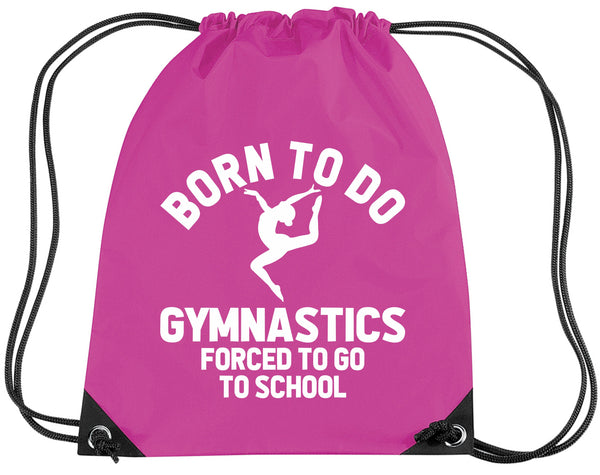 Born to do Gymnastics Forced to go to School Drawstring Bag