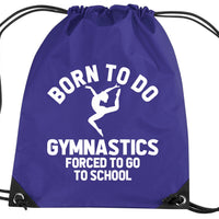 Born to do Gymnastics Forced to go to School Drawstring Bag