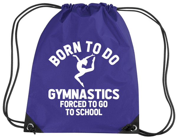 Born to do Gymnastics Forced to go to School Drawstring Bag