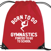 Born to do Gymnastics Forced to go to School Drawstring Bag