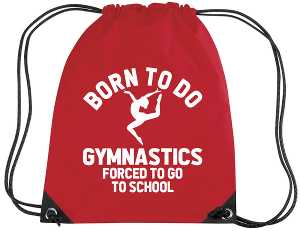 Born to do Gymnastics Forced to go to School Drawstring Bag