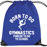 Born to do Gymnastics Forced to go to School Drawstring Bag