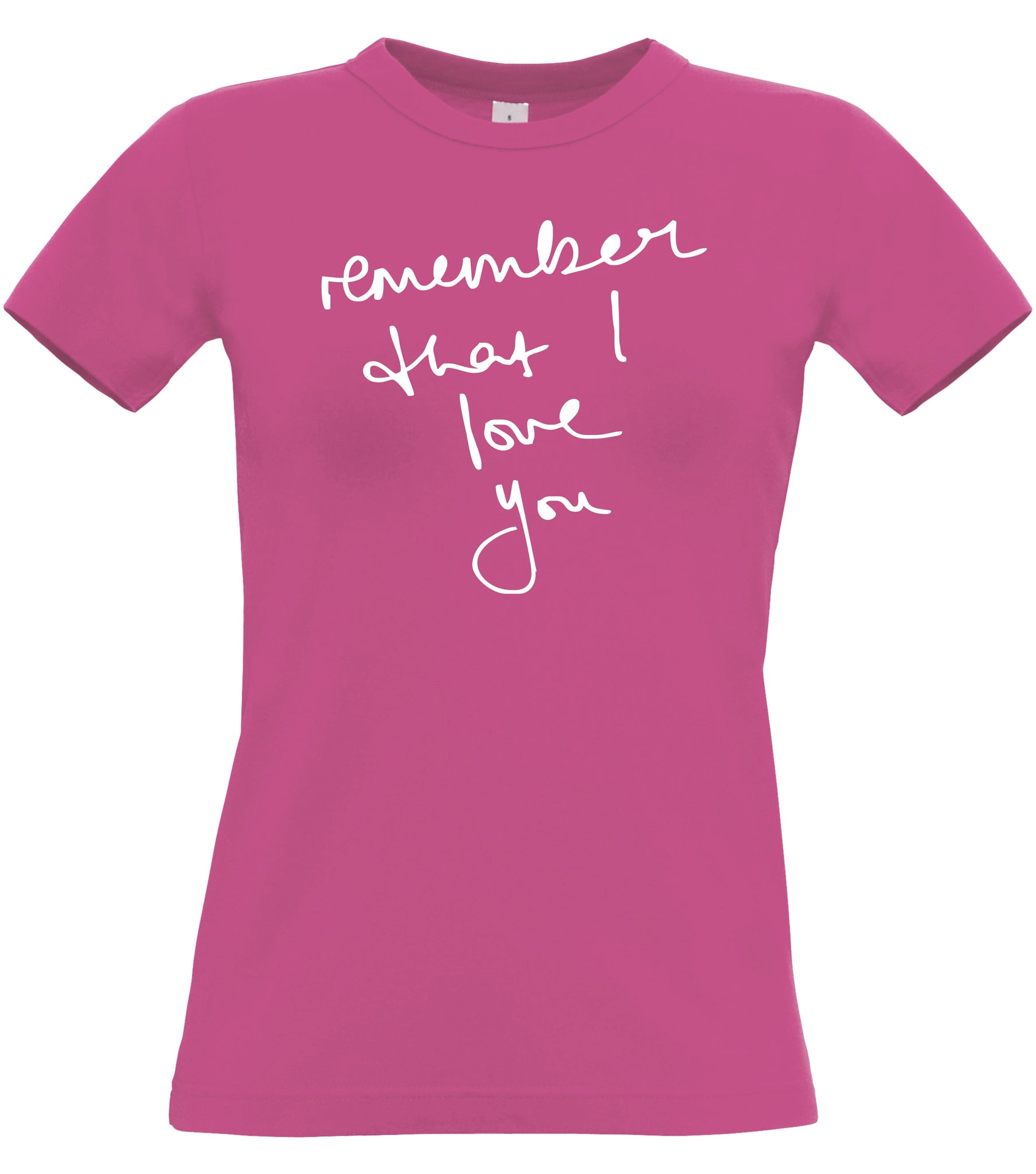 Remember that I Love you. Womans fitted T-Shirt