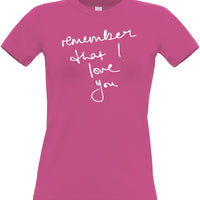 Remember that I Love you. Womans fitted T-Shirt