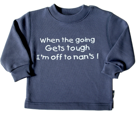 When the going gets tough I'm off to nan's! Children's Sweatshirt